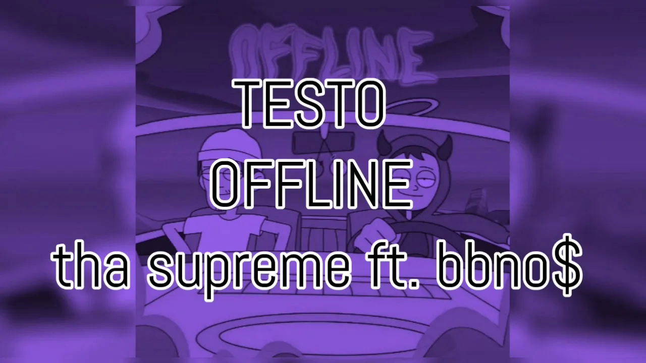 TESTO- OFFLINE  (tha supreme ft. bbno$)