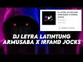 Download Lagu DJ LEYRA LATINTUNG ARMUSABA X IRFAND JOCKS || SOUND NOFRIZON VIRAL TIKTOK