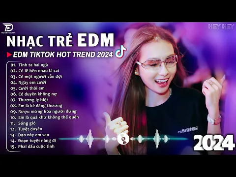 Download MP3 Tình Ta Hai Ngả Remix ♫ BXH Nhạc Trẻ EDM Hót Nhất Hiện Nay - Top 15 Bản EDM TikTok Hot Trend 2024