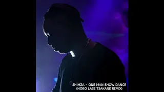 shimza one man show dance hobo lase tsakane remix