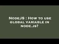 NodeJS How to use global variable in node js