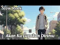 Lagu Akan Ku Lupakan Dirimu | Lagu Slow Rock Tentang Keikhlasan