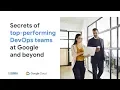 Cloud OnAir Secrets of top-performing DevOps teams at Google and beyond