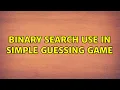 Binary search use in simple guessing game 6 Solutions