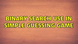 Binary search use in simple guessing game 6 Solutions