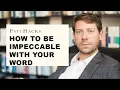 How to be impeccable with your word two practices to increase integrity