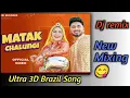 Lagu Matak chalungi dj mixing😋|| Dj remix 3D ultra Brazil song💃 #djajayraj