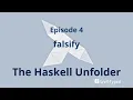 The Haskell Unfolder Episode 4 falsify