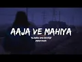 Download Lagu Aaja Ve Mahiya - (Slowed + Reverb) - Lyrics | Sad Songs - Hindi | Lofi songs | Broken song | songs