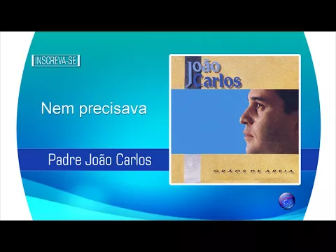 Clipe de Nem Precisava - Padre João Carlos