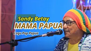 Download MAMA PAPUA  Voc. Sandy Betay MP3