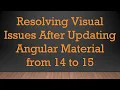 Resolving Visual Issues After Updating Angular Material from 14 to 15