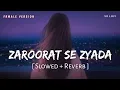 Zaroorat Se Zyada Female Version (Slowed + Reverb) | Shreya Ghoshal | Vedaa | SR Lofi