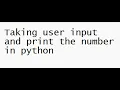 Taking user input and print the number in python