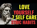 8 Self-Care Stoic Habits To LOVE YOURSELF - BECOME UNSTOPPABLE STOICISM