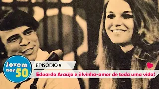 JOVEM GUARDA - Eduardo Araújo e Silvinha-amor de toda uma vida! (Episódio 5)