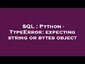 SQL Python - TypeError expecting string or bytes object