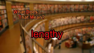 What does lengthy mean
