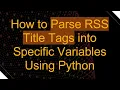 How to Parse RSS Title Tags into Specific Variables Using Python