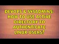 DevOps SysAdmins How to use Active Directory to authenticate linux users 5 Solutions