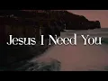 Download Lagu Jesus I Need You, Living Hope, Surrounded | Mix Lyrics Worship - Hillsong Worship