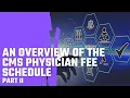 An Overview of the CMS Physician Fee Schedule - Part 2