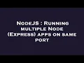 NodeJS Running multiple Node Express apps on same port