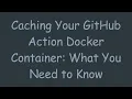 Caching Your GitHub Action Docker Container What You Need to Know