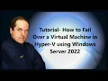Tutorial - How to Fail Over a Virtual Machine in Hyper-V using Windows Server 2022
