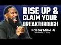 BREAKTHROUGH MESSAGE: Get Up, Come Out, Your Season Is Now | Pastor Mike Jr