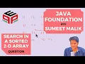 Search in sorted 2-D Array - Question 2-D Arrays Data Structures and Algorithms in JAVA