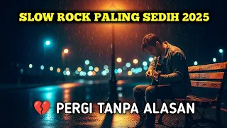 slow rock indonesia paling sedih 2025 pergi tanpa alasan lagu galau u0026 romantis terbaru