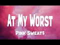 Download Lagu Pink Sweat$ - At My Worst (Lyrics)