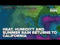 Heat Humidity and Summer Rain Returns To California
