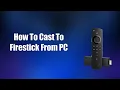 How To Cast To Firestick From PC