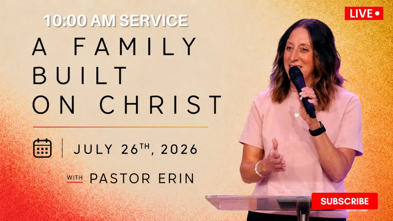 A Family Built On Christ // July 26, 2026 // 10:00