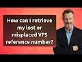 How can I retrieve my lost or misplaced VFS reference number