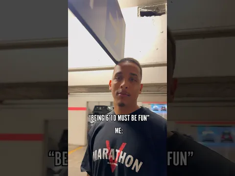 What it’s like being 6’10…