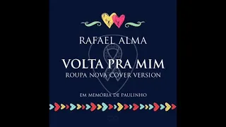 Rafael Alma - Volta pra mim (Roupa Nova cover version) (in loving memory of Paulinho)
