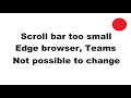 Edge Chrome browser Teams scroll bar too thin - cannot be changed in Windows 10