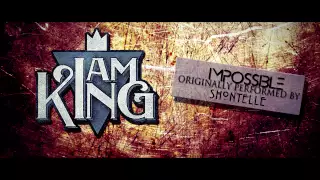 I Am King - Impossible (Shontelle Cover)