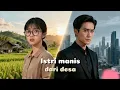 Lagu Istri Manis dari Desa: Pernikahan Terpaksa demi Utang Budi yang Mengikat Takdir Cinta #dramachina 