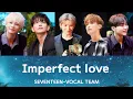 Download Lagu ☪︎ 日本語字幕/カナルビ ⋆°『 Imperfect love (매일 그대라서 행복하다) 』VOCAL TEAM- SEVENTEEN