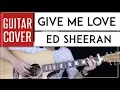 Download Lagu Give Me Love Guitar Cover Acoustic - Ed Sheeran + Onscreen Chords