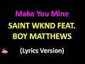 SAINT WKND feat. Boy Matthews - Make You Mine (Lyrics version)