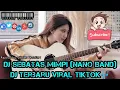 Download Lagu SEBATAS MIMPI REMIX (Nano band) || Dj Viral Terbaru TikTok || Dj TikTok Campuran || Dj Slow Full Bas