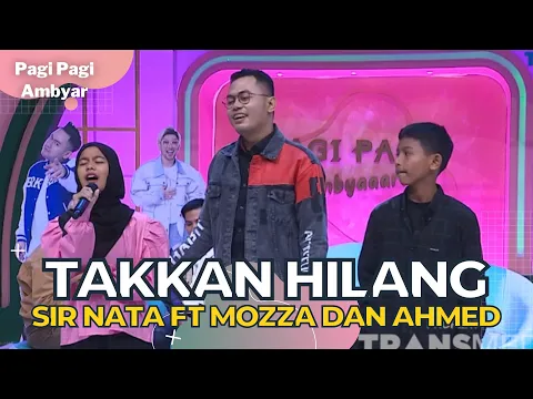 Download MP3 Takkan Hilang | Sir Nata Ft Mozza dan Ahmed | PAGI PAGI AMBYAR (3/1/23)