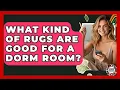 What Kind Of Rugs Are Good For A Dorm Room - Teenager Guide to Life