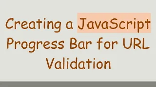 Creating a JavaScript Progress Bar for URL Validation
