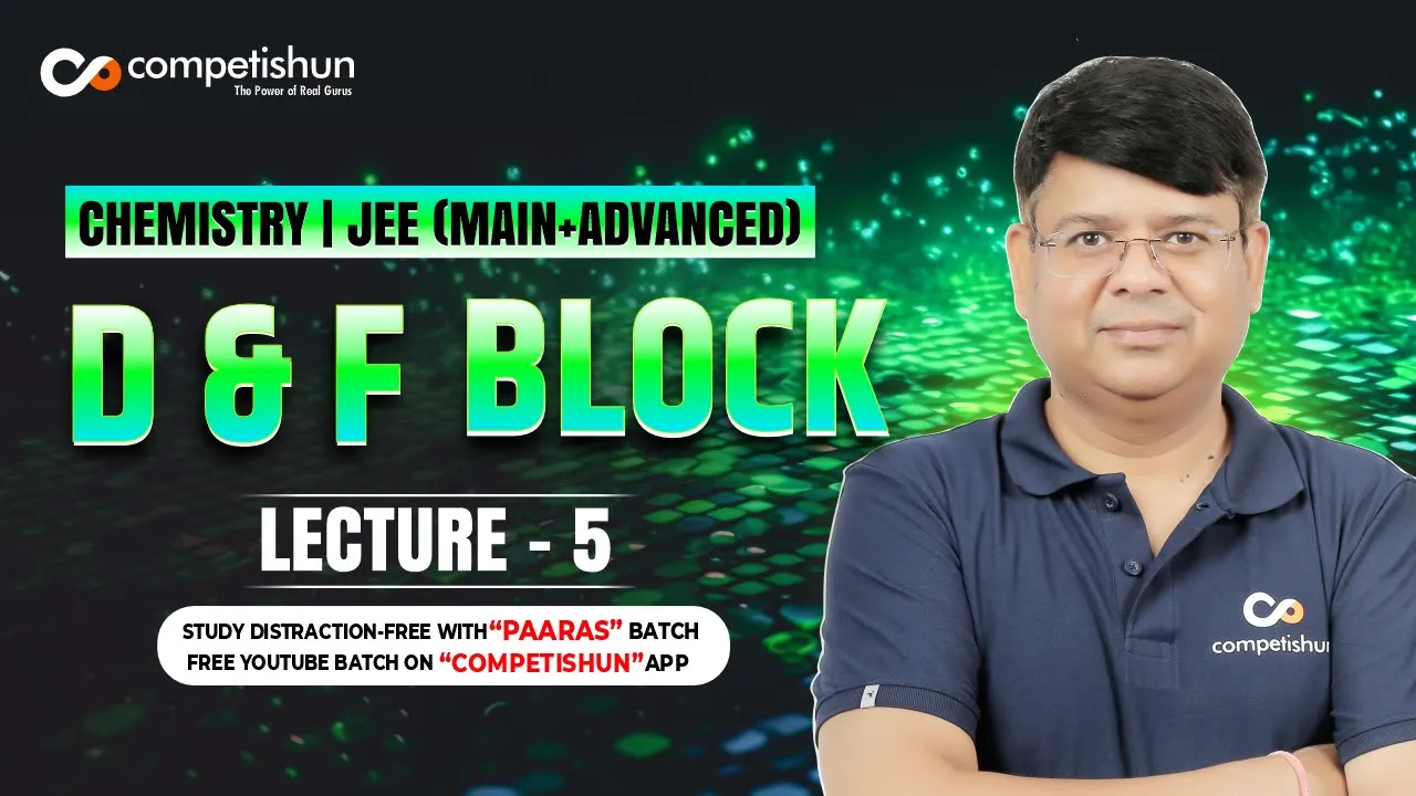 5 THE d AND f BLOCK ELEMENTS | COLOUR OF IONS | IIT ADVANCED | JEE MAIN | CHEMISTRY | CLASS 12